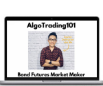 Algo Trading 101 – BF101_ Bond Futures – Trade Like A Market Maker