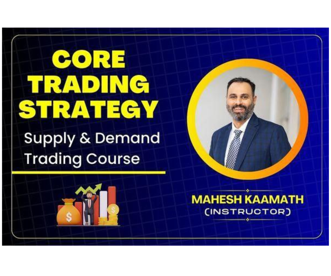 Mahesh Kaamath Core Trading Strategy- Master Supply and Demand Trading Course